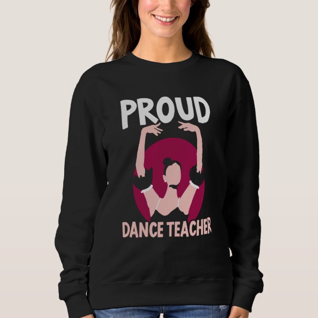 Sweatshirt Proud Dance Teacher Class Dancing Dancer Teach (Devant)