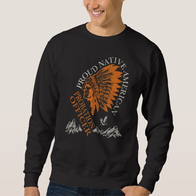 Sweatshirt Proud Native American Job Probation Officer (Devant)