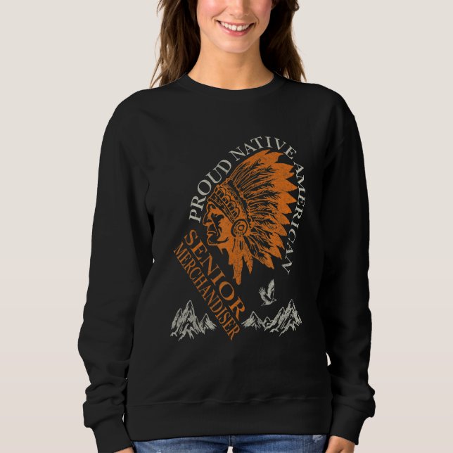 Sweatshirt Proud Native American Job Senior Merchandiser (Devant)