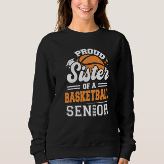 Sweatshirt Proud Sister Of A Basketball Senior 2023 Graduatio