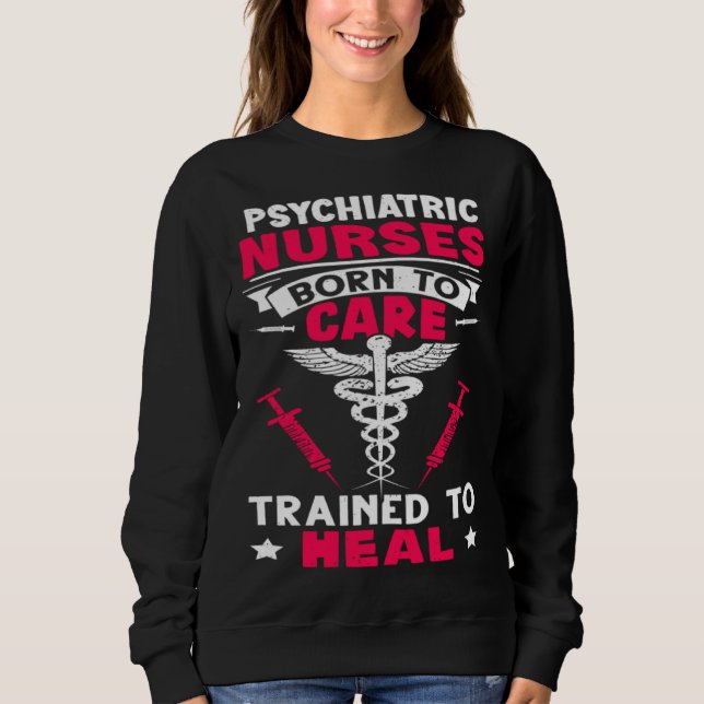 Sweatshirt Psychiatric Nurses Born to Care Trained to Heal (Devant)