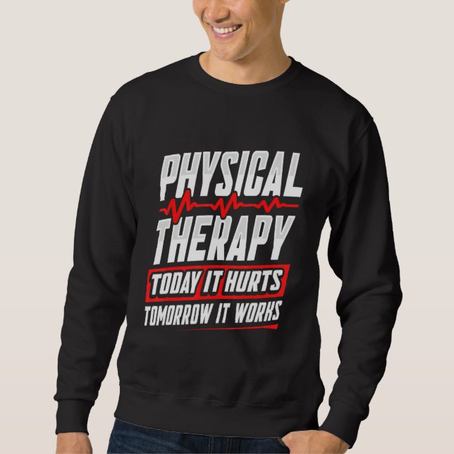 Sweatshirt PT Physical Therapy Today It Hurts Tomorrow It Wor (Devant)