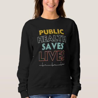 Sweatshirt Public Health Saves Lives Epidemiologist Doctor Ep