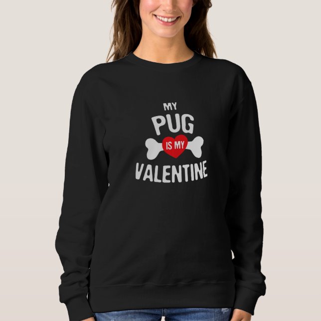 Sweatshirt Pug Is My Valentine Pug   Dog (Devant)