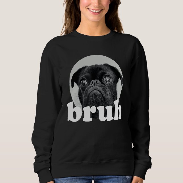 Sweatshirt Pug says u201CBruhu201D u2013 Adorable Dog  Humor  (Devant)