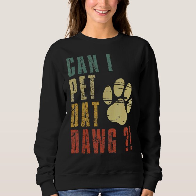 Sweatshirt Puis-Je Animer Dat Dawg Puis-Je Animer Ce Chien ? (Devant)