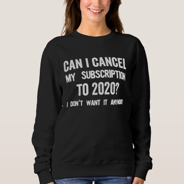 Sweatshirt Puis-je annuler mon abonnement à 2020 (Devant)
