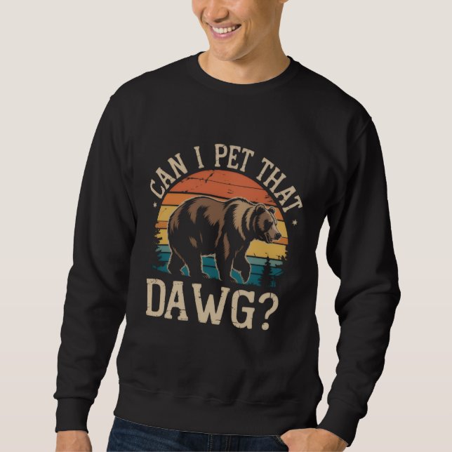 Sweatshirt Puis-je caresser ce mème d'ours Dawg Camping Rando (Devant)