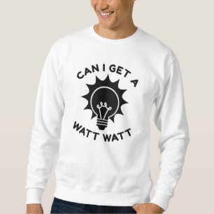 Sweatshirt Puis-Je Obtenir Un Watt Watt
