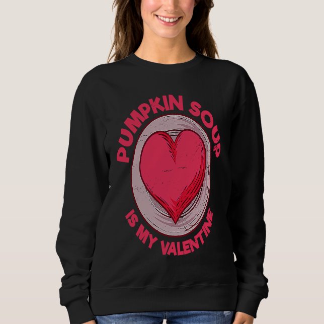 Sweatshirt Pumpkin Soup Is My Valentine Vegan  Bound Soup Hum (Devant)