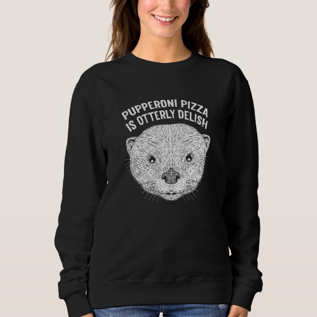 Sweatshirt Pupperoni Pizza Is Delish Otter   Food Sea Otter F (Devant)