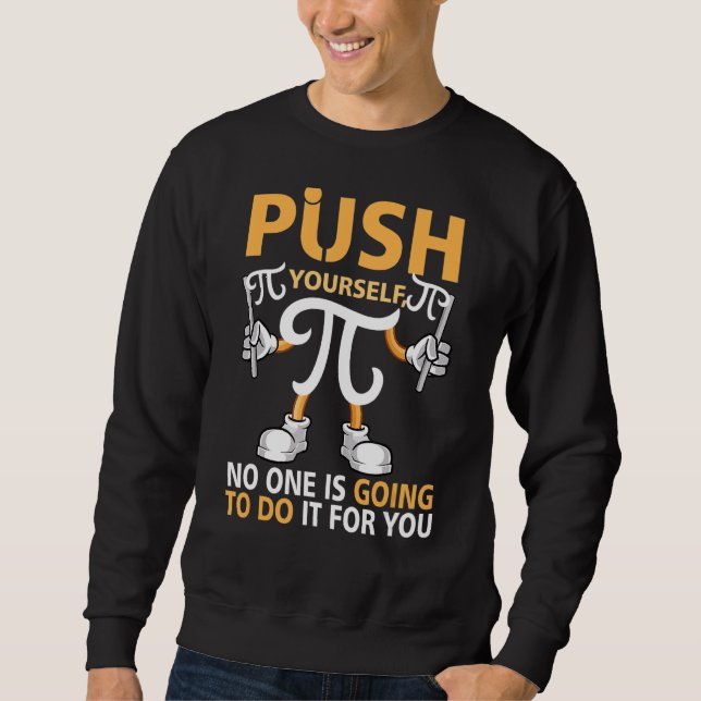 Sweatshirt Push Your Self Celebrate Pi Day Math Geek Happy Pi (Devant)
