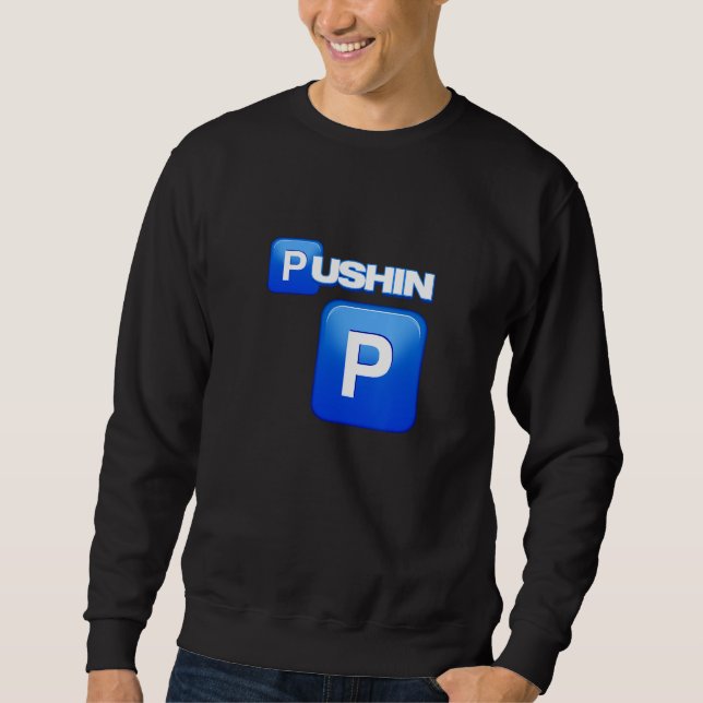 Sweatshirt Pushin P, Pushin T-shirt, C'est P, C'est pas P, (Devant)
