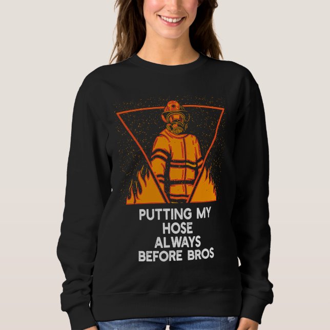 Sweatshirt Putting My Hose Before Bros  Firefighter Humor Fir (Devant)