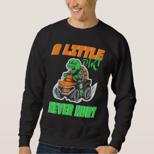 Sweatshirt Quad ATV Un peu de Dirt jamais blessé