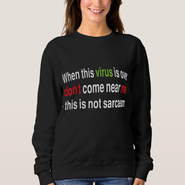 Sweatshirt Quand ce virus est au-dessus de l'Tee sarcastique  (Devant)