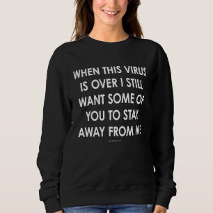 Sweatshirt Quand ce virus sera terminé, je veux encore certai