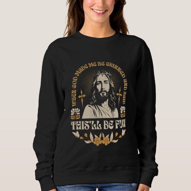 Sweatshirt Quand Dieu M'A Fait, Il A Grindé Et Dit Que Ça Ser (Devant)