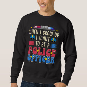 Sweatshirt Quand Je Crois, Je Veux Être Officier De Police