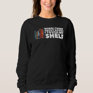 Sweatshirt Quand Je Pense À Des Livres, Je Touche Mon Enseign