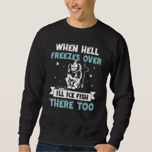 Sweatshirt Quand l'enfer gèle au-dessus, je pêcherai là-bas t