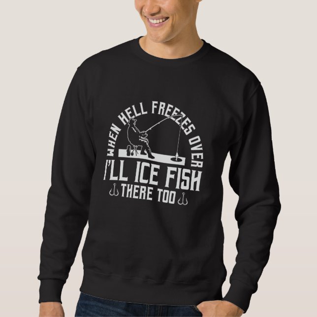 Sweatshirt Quand L'Enfer Gèle Sur Le Poisson Glacieux Là-Bas  (Devant)