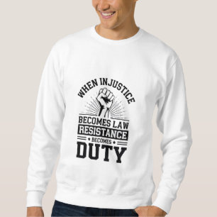 Sweatshirt Quand l'injustice devient loi, la résistance devie
