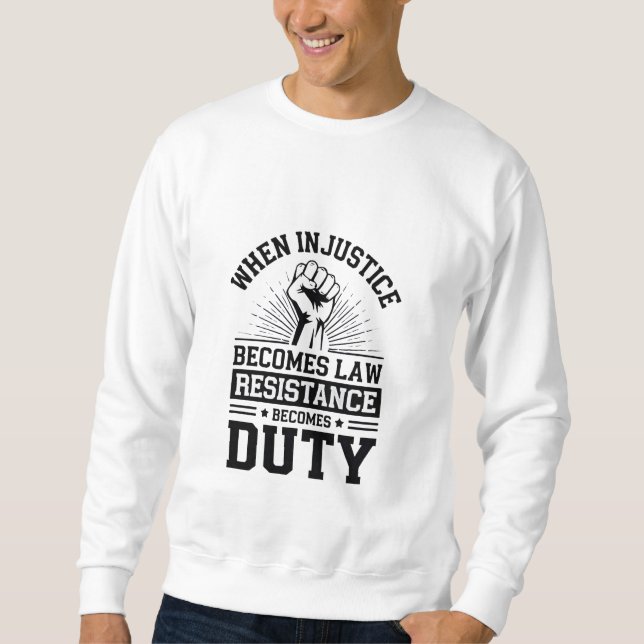 Sweatshirt Quand l'injustice devient loi, la résistance devie (Devant)