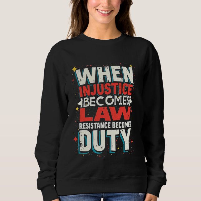 Sweatshirt Quand l'injustice devient loi, la résistance devie (Devant)