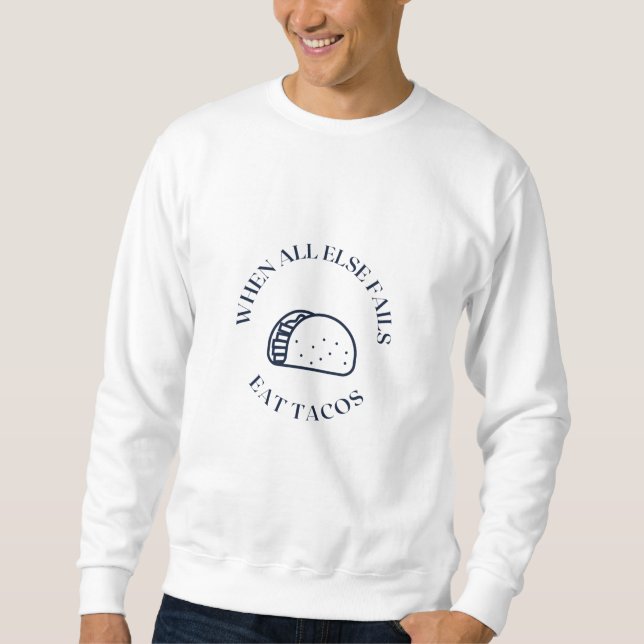 Sweatshirt Quand tout le reste échoue à manger des tacos (Devant)