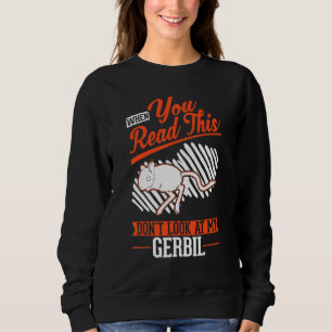 Sweatshirt Quand tu lis ceci Ne regarde pas mon Gerbil