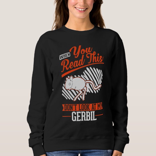 Sweatshirt Quand tu lis ceci Ne regarde pas mon Gerbil (Devant)