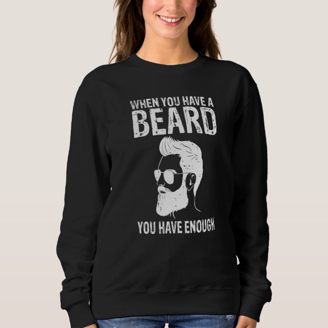 Sweatshirt Quand vous avez une barbe vous avez assez de barbe (Devant)