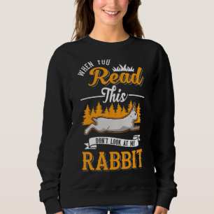 Sweatshirt Quand vous lisez ceci ne regardez pas mon lapin