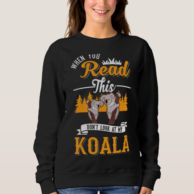 Sweatshirt Quand vous lisez ceci ne regardez pas My Koala (Devant)
