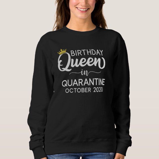 Sweatshirt Quarantine Anniversaire Reine Octobre 2020 (Devant)