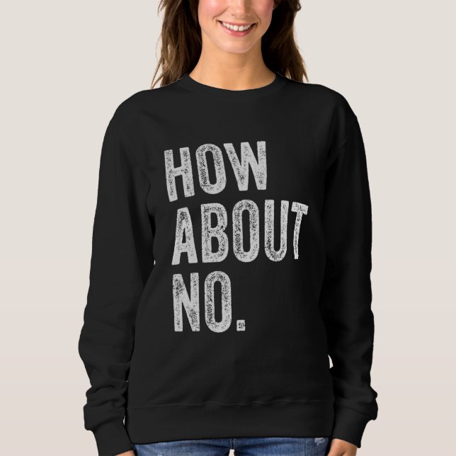 Sweatshirt Que diriez-vous de pas drôle dire Sarcastique Ado  (Devant)