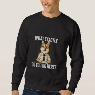 Sweatshirt Que Faites-Vous Exactement Ici Le Mème Drôle DOGE