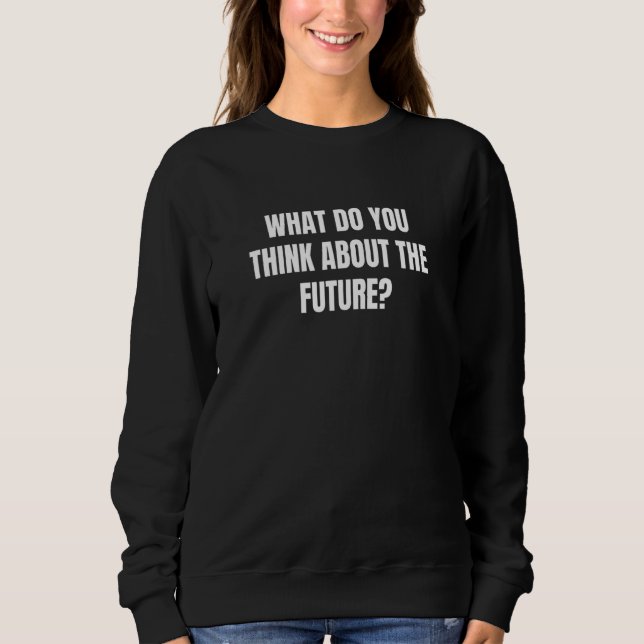 Sweatshirt Que Pensez-Vous De L'Avenir 1 (Devant)