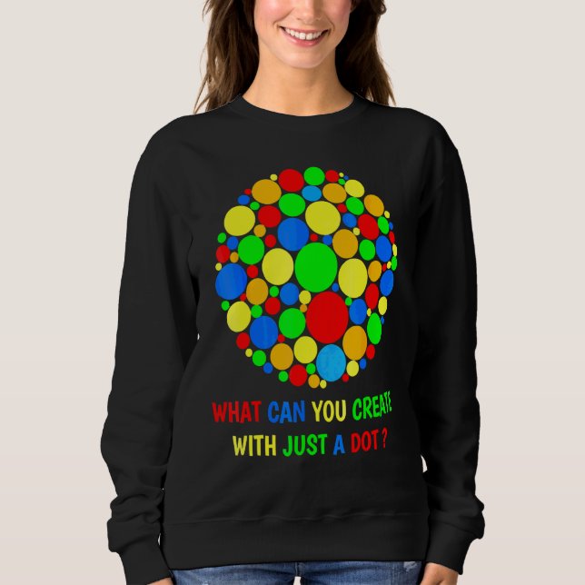 Sweatshirt Que pouvez-vous créer avec juste un point Jour heu (Devant)