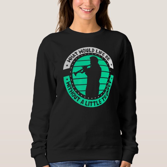 Sweatshirt Que Serait La Vie Sans Un Petit Trompette (Devant)