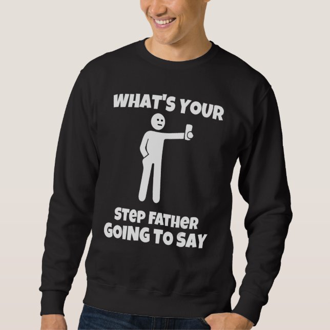 Sweatshirt Que va dire ton père pas à pas, sarcastique c (Devant)
