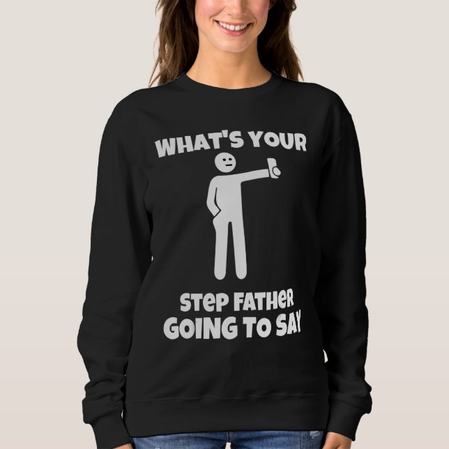 Sweatshirt Que va dire ton père pas à pas, sarcastique c (Devant)