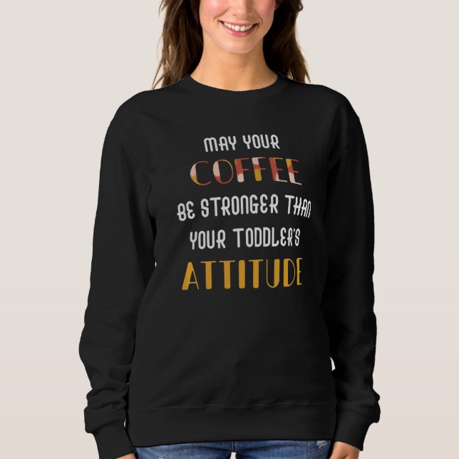 Sweatshirt Que votre café soit plus fort que celui de votre b (Devant)