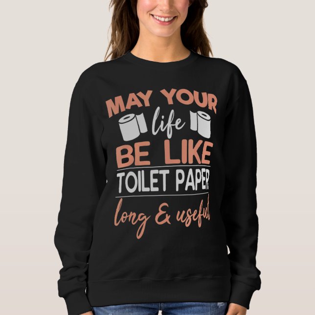 Sweatshirt Que Votre Vie Soit Comme Du Papier Toilette Long E (Devant)