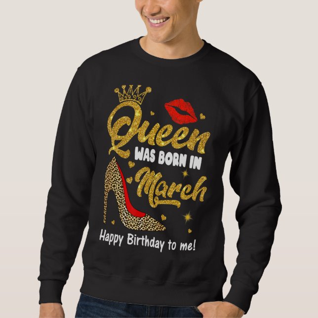 Sweatshirt Queen Est Né En Mars Joyeux Anniversaire Pour Moi  (Devant)