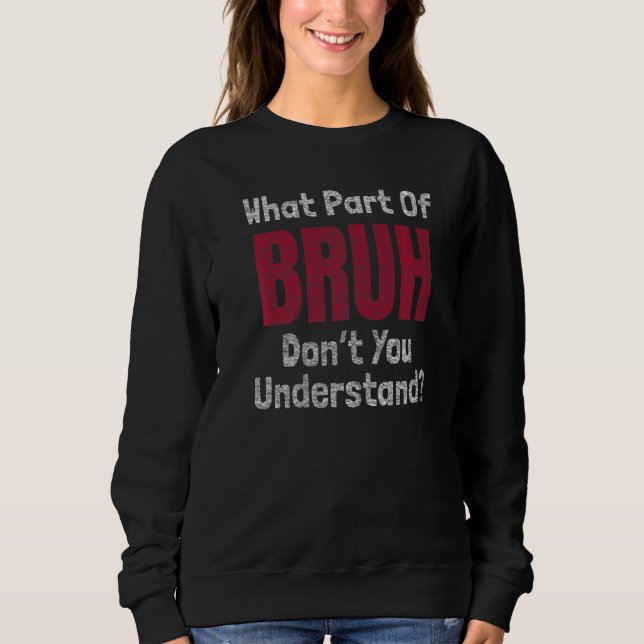 Sweatshirt Quelle partie de Bruh ne comprenez pas le mème du  (Devant)