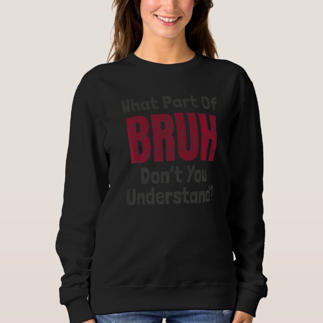 Sweatshirt Quelle partie de Bruh ne comprenez pas le mème du  (Devant)