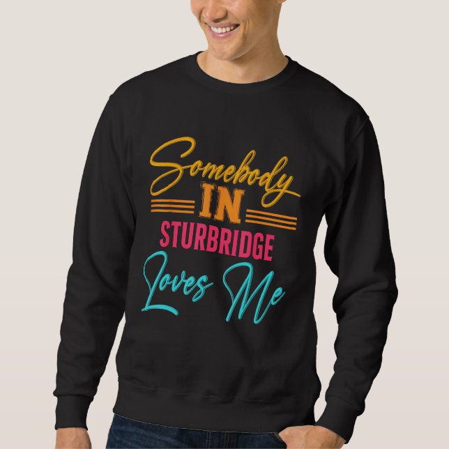 Sweatshirt Quelqu'un à Sturbridge m'aime Massachusetts États- (Devant)