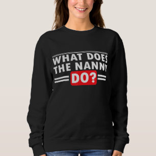 Sweatshirt Qu'Est-Ce Que La Nounou Fait Humour Sarcastique Di